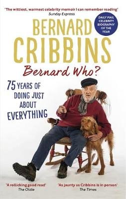 Bernard Who?: 75 Years of Doing Just About Everything Bernard Cribbins