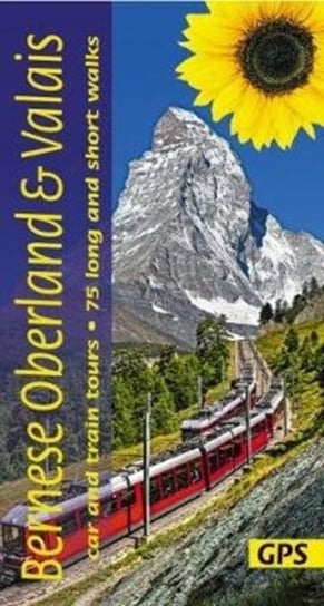 Bernese Oberland and Valais: 3 car tours, 6 train tours, 75 long and short walks with GPS Reinhard Scholl