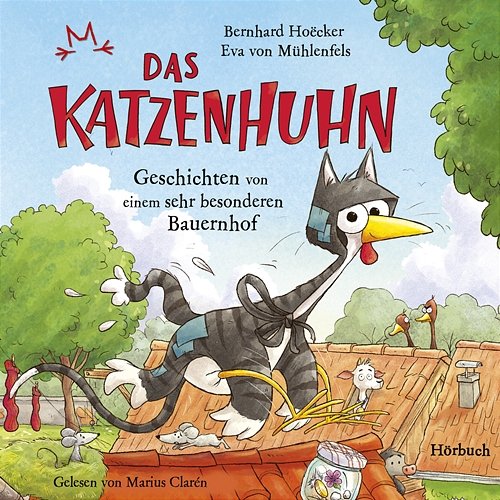 Bernhard Hoëcker, Eva von Mühlenfels: Das Katzenhuhn - Geschichten von einem sehr besonderen Bauernhof Marius Clarén