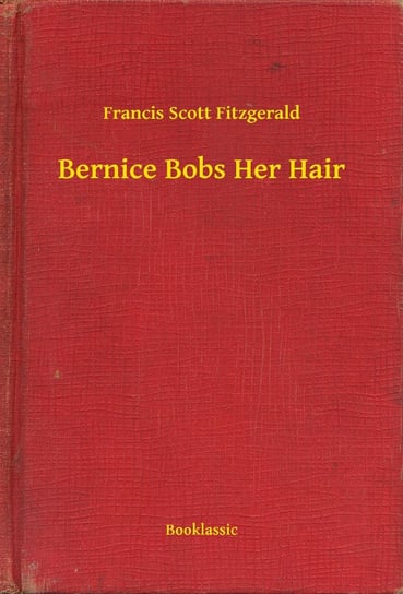 Bernice Bobs Her Hair Fitzgerald Scott F.