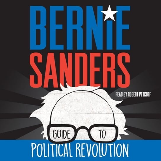 Bernie Sanders Guide to Political Revolution Sanders Bernie