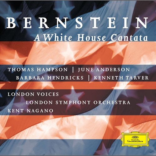 Bernstein: A White House Cantata London Symphony Orchestra, Kent Nagano