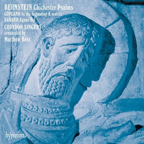 Bernstein: Chichester Psalms; Copland: In the Beginning; Barber: Agnus Dei Corydon Singers, Matthew Best