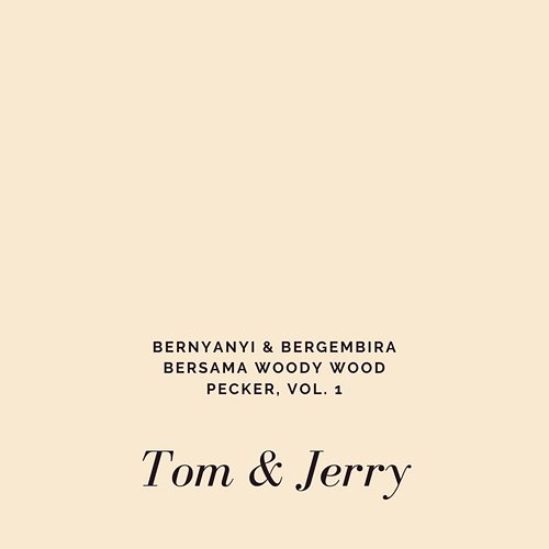 Bernyanyi & Bergembira Bersama Woody Wood Pecker, Vol. 1 Tom & Jerry