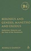 Berossus and Genesis, Manetho and Exodus: Hellenistic Histories and the Date of the Pentateuch Gmirkin Russell E.