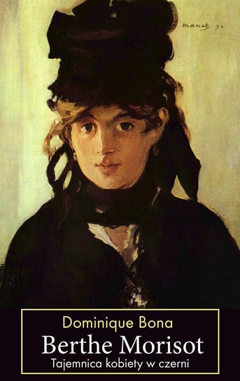 Berthe Morisot. Tajemnica kobiety w czerni Bona Dominique