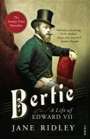 Bertie: A Life of Edward VII Ridley Jane