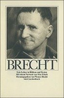 Bertolt Brecht. Sein Leben in Bildern und Texten Brecht Bertolt