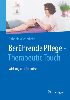 Berührende Pflege - Therapeutic Touch Springer, Berlin