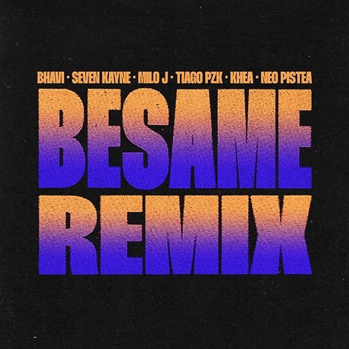 BESAME Bhavi, Seven Kayne & Milo j feat. Tiago PZK, Khea, Neo Pistea