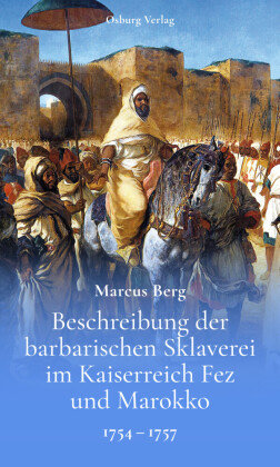 Beschreibung der barbarischen Sklaverei im Kaiserreich Fez und Marokko Osburg