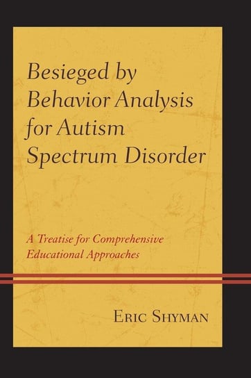 Besieged by Behavior Analysis for Autism Spectrum Disorder Shyman Eric