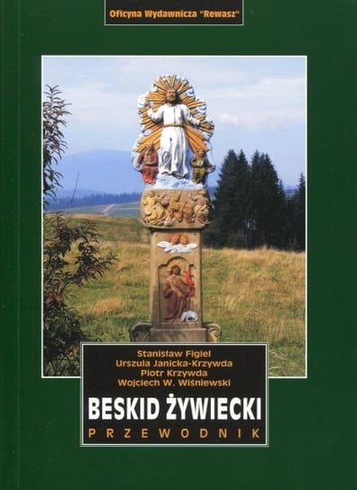 Beskid Żywiecki. Przewodnik Figiel Stanisław, Janicka-Krzywda Urszula, Krzywda Piotr, Wiśniewski Wojciech