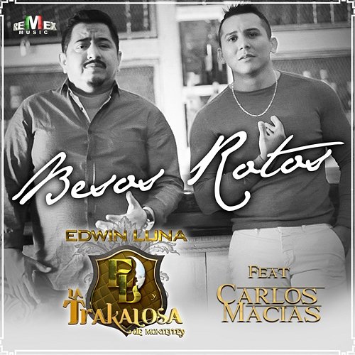 Besos Rotos Edwin Luna y La Trakalosa de Monterrey feat. Carlos Macías