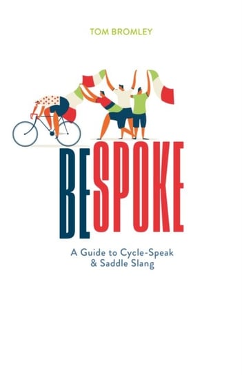 Bespoke: A Guide to Cycle-Speak and Saddle Slang Bromley Tom