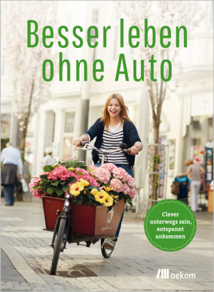 Besser leben ohne Auto Oekom Verlag Gmbh, Oekom-Gesellschaft Fr kologische Kommunikation Mbh