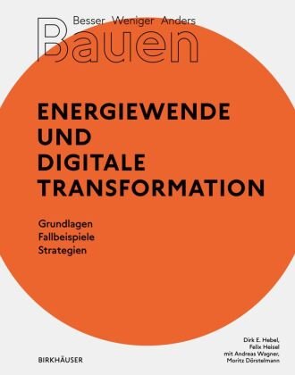 Besser - Weniger - Anders Bauen: Energiewende und Digitale Transformation Birkhäuser Berlin