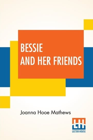 Bessie And Her Friends Joanna Hooe Mathews