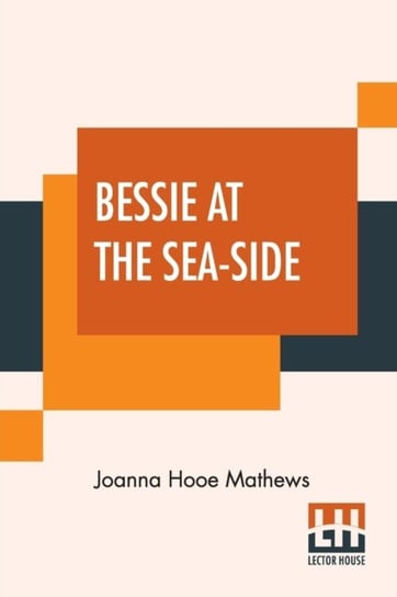 Bessie At The Sea-Side Joanna Hooe Mathews