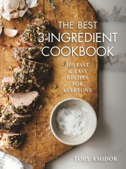 Best 3-Ingredient Cookbook: 100 Fast and Easy Recipes for Everyone Toby Amidor