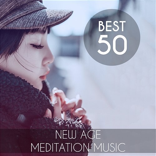 Best 50 New Age Meditation Music: Serenity Nature Sounds and Asian Instruments for Relaxation Time, Yoga, Natural Stress Relief, Reiki Energy Therapy Zen Meditation Music Academy