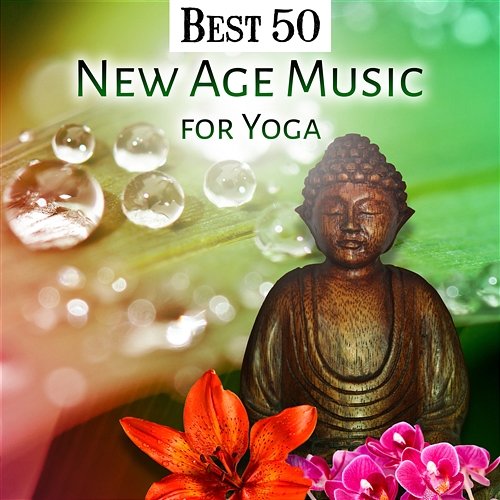 Best 50 New Age Music for Yoga: Meditation Zone, Instrumental and Nature Sounds for Total Relax for Your Body, Stress Relief, Zen Massage Therapy Tantra Yoga Masters