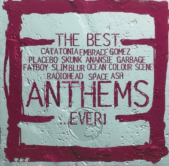 Best Anthems Ever Stereophonics, Radiohead, Cornershop, Placebo, Apollo 440, Primal Scream, Blur, Red Hot Chili Peppers