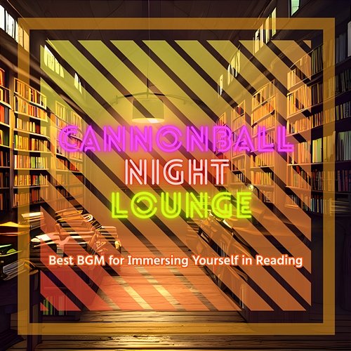 Best Bgm for Immersing Yourself in Reading Cannonball Night Lounge