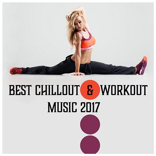 Best Chillout & Workout Music 2017 - Warm Up, Exercises, Stretching & Cool Down Good Energy Club