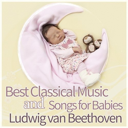 Best Classical Music and Songs for Babies: Background Instrumental Music for Children, Baby Relax and Restful Sleep - Ludwig van Beethoven Eicca Monighetti