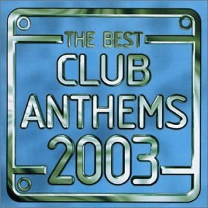 Best Club Anthems 2003 Various Artists