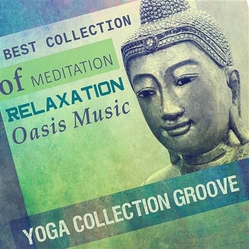 Best Collection of Meditation Relaxation Oasis Music - Yoga Collection Groove, Calming Session, Spa, Massage, Reiki Healing Meditation Mantras Guru