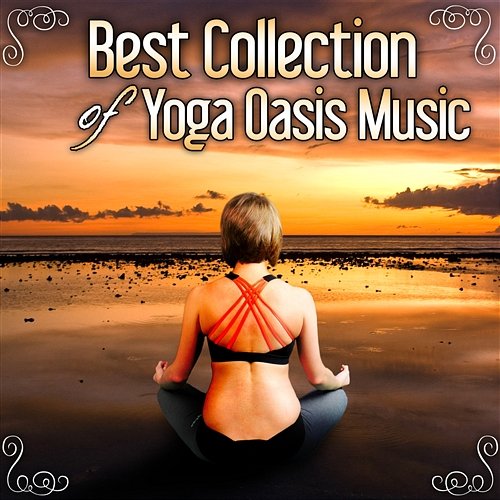 Best Collection of Yoga Oasis Music – Meditation Ambient Music, Healing Mantra Sounds, Music for Yoga Exercise Mantra Yoga Music Oasis