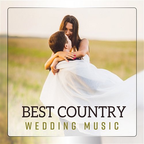 Best Country Wedding Music - Love Songs for First Dance, Romantic Time Western Texas Folk Band