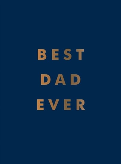 Best Dad Ever: The Perfect Gift for Your Incredible Dad Opracowanie zbiorowe