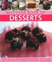 Best-Ever Book of Desserts: Sensational Sweet Recipes from Around the World: 140 Delectable Dishes Shown in 250 Stunning Photographs Eddison Kate