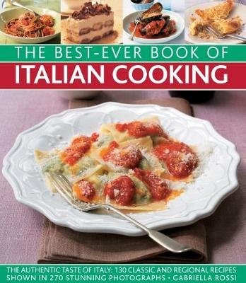 Best-Ever Book of Italian Cooking: The Authentic Taste of Italy Rossi Gabriella
