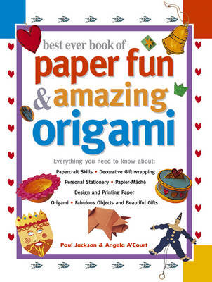 Best Ever Book of Paper Fun & Amazing Origami Jackson Paul, A'court Angela