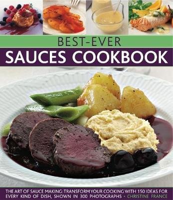 Best-Ever Sauces Cookbook: The Art of Sauce Making France Christine