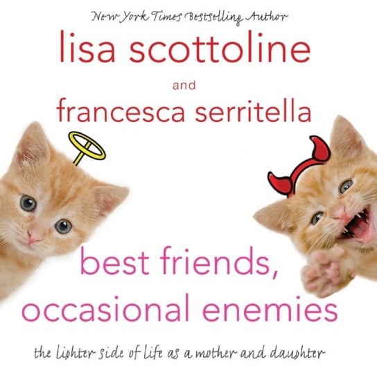 Best Friends, Occasional Enemies Serritella Francesca, Scottoline Lisa