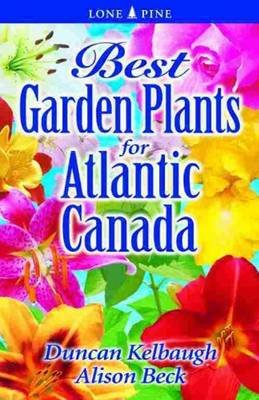 Best Garden Plants for Atlantic Canada Kelbaugh Duncan, Beck Alison