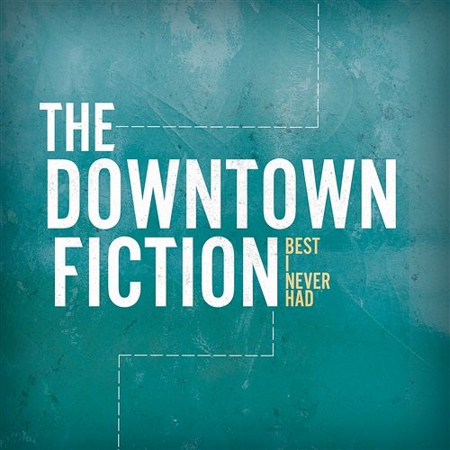 Best I Never Had The Downtown Fiction