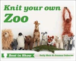 Best in Show: Knit Your Own Zoo Muir Sally, Osborne Joanna