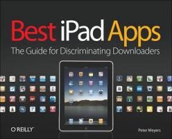 Best iPad Apps: The Guide for Discriminating Downloaders Meyers Peter