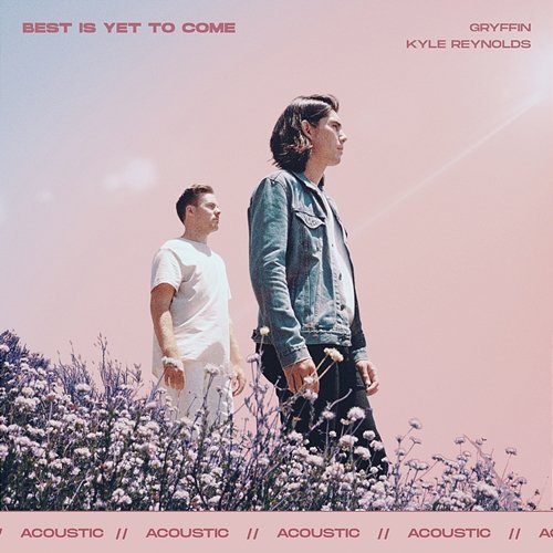 Best Is Yet To Come Gryffin feat. Kyle Reynolds