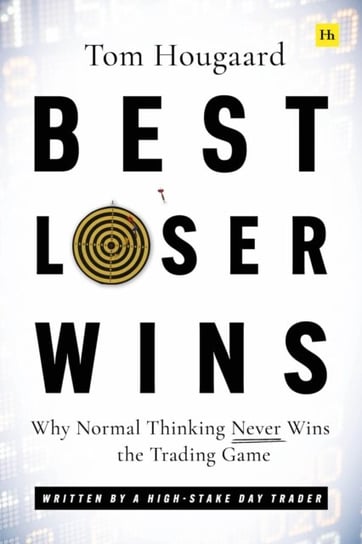 Best Loser Wins: Why Normal Thinking Never Wins the Trading Game - written by a high-stake day trader Tom Hougaard