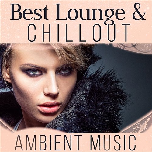 Best Lounge & Chillout Ambient Music: Instrumental Chill Ibiza Grooves, Chic Café Bar Music Experience Dj Trance Vibes