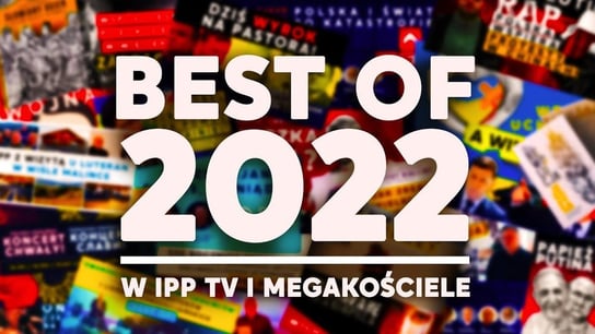 Best of 2022 w IPP TV i Megakościele | Najważniejsze wydarzenia - Idź Pod Prąd Nowości - podcast - audiobook Opracowanie zbiorowe