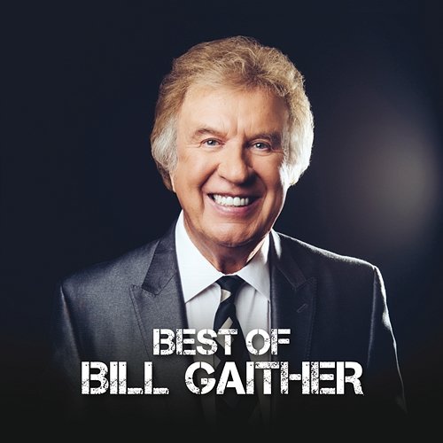 Best Of Bill Gaither Bill Gaither