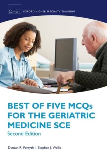 Best of Five MCQs for the Geriatric Medicine SCE Opracowanie zbiorowe